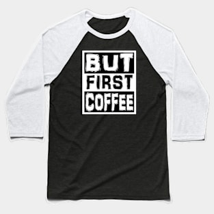 But First Coffee Baseball T-Shirt